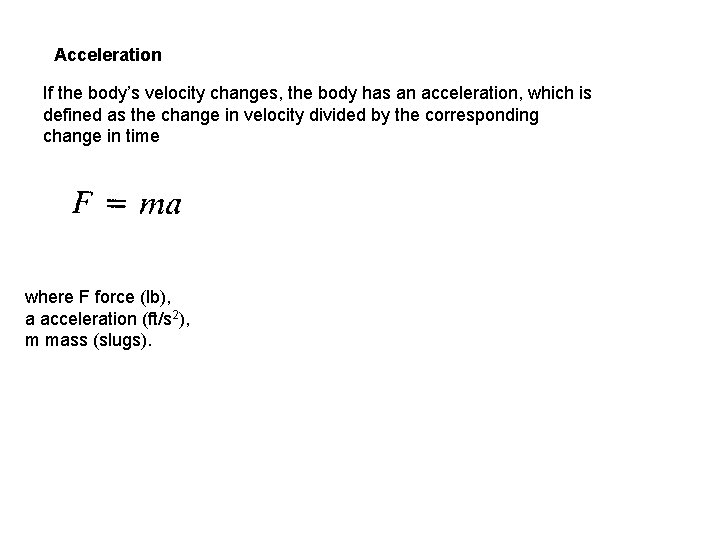 Acceleration If the body’s velocity changes, the body has an acceleration, which is defined
