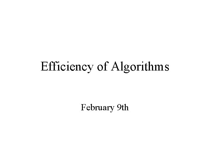 Efficiency of Algorithms February 9 th 