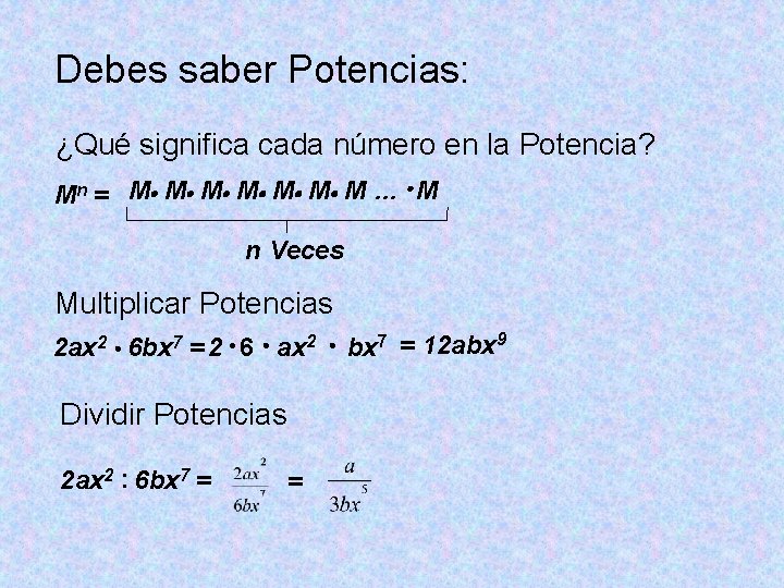 Debes saber Potencias: ¿Qué significa cada número en la Potencia? Mn = M M Debes saber Potencias: ¿Qué significa cada número en la Potencia? Mn = M M