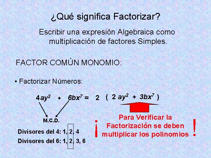 ¿Qué significa Factorizar? Escribir una expresión Algebraica como multiplicación de factores Simples. FACTOR COMÚN ¿Qué significa Factorizar? Escribir una expresión Algebraica como multiplicación de factores Simples. FACTOR COMÚN