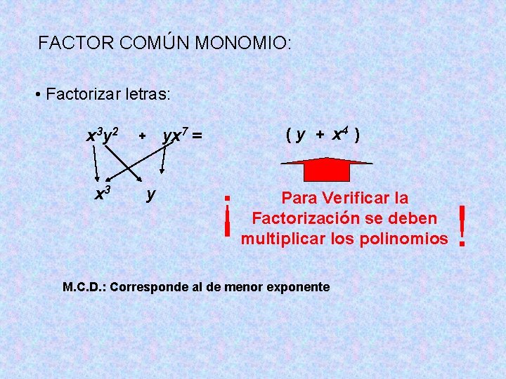 FACTOR COMÚN MONOMIO: • Factorizar letras: x 3 ( y + x 4 ) FACTOR COMÚN MONOMIO: • Factorizar letras: x 3 ( y + x 4 )