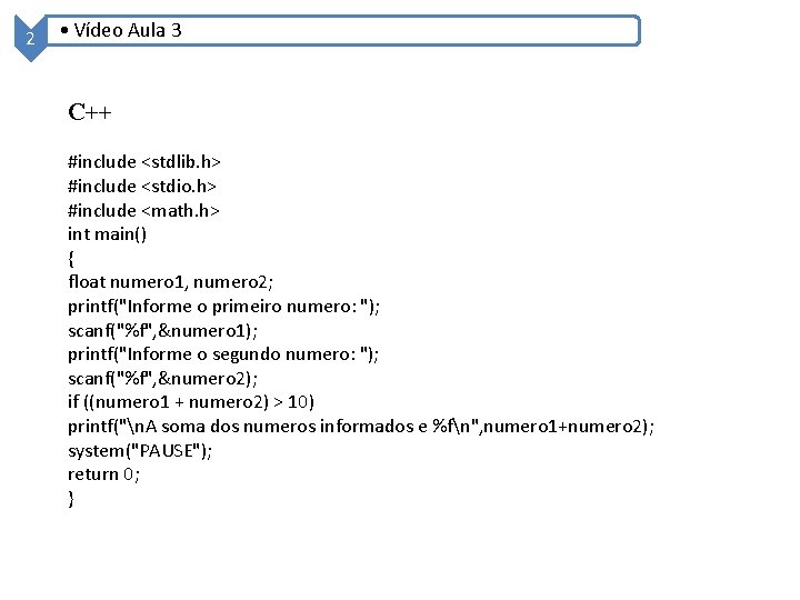 2 • Vídeo Aula 3 C++ #include <stdlib. h> #include <stdio. h> #include <math. 2 • Vídeo Aula 3 C++ #include <stdlib. h> #include <stdio. h> #include <math.