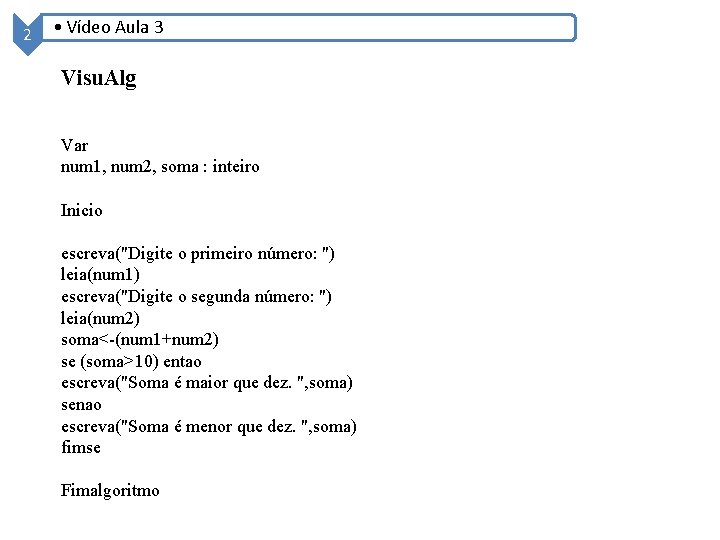 2 • Vídeo Aula 3 Visu. Alg Var num 1, num 2, soma :