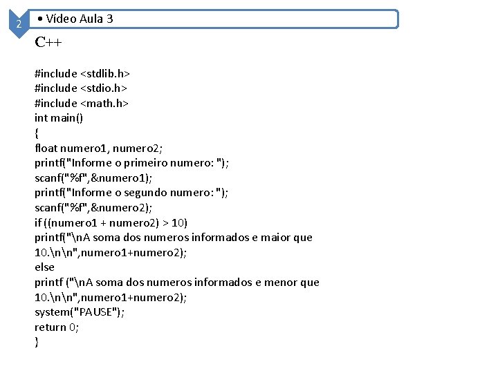 2 • Vídeo Aula 3 C++ #include <stdlib. h> #include <stdio. h> #include <math.