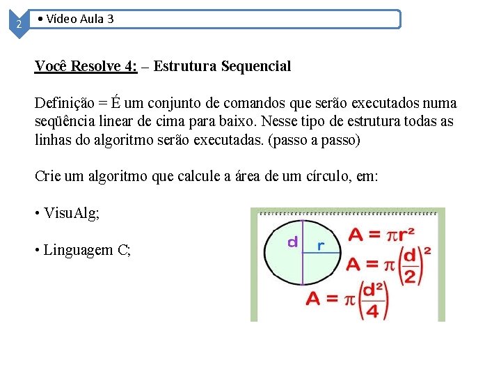 2 • Vídeo Aula 3 Você Resolve 4: – Estrutura Sequencial Definição = É