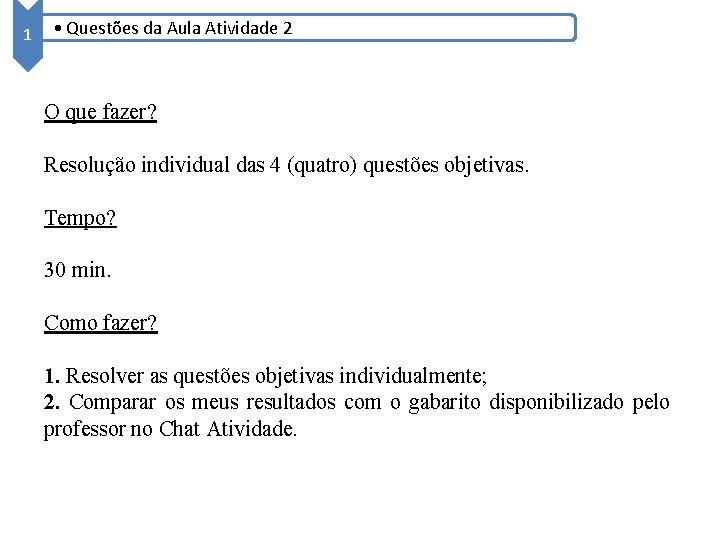 1 • Questões da Aula Atividade 2 O que fazer? Resolução individual das 4