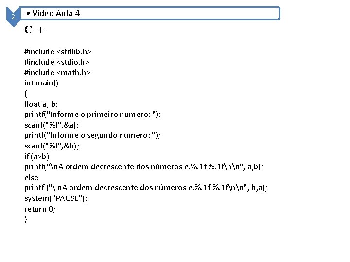 2 • Vídeo Aula 4 C++ #include <stdlib. h> #include <stdio. h> #include <math. 2 • Vídeo Aula 4 C++ #include <stdlib. h> #include <stdio. h> #include <math.