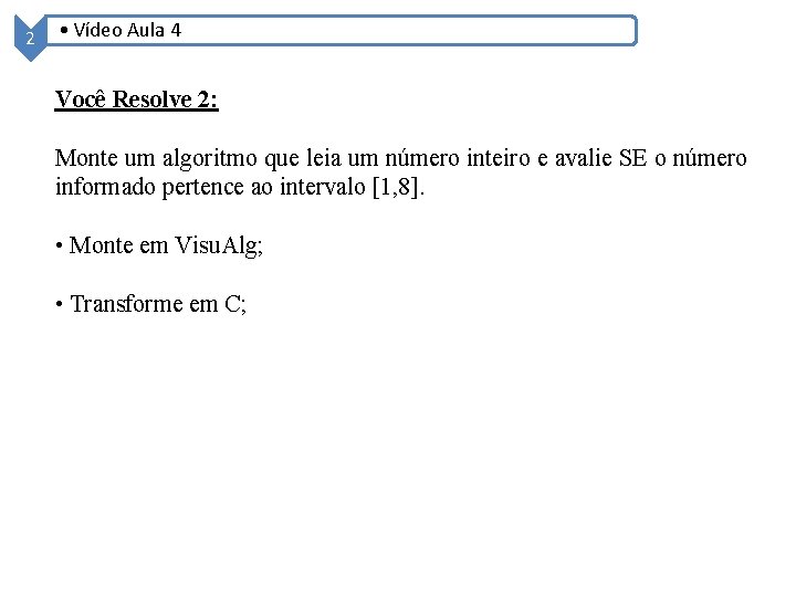 2 • Vídeo Aula 4 Você Resolve 2: Monte um algoritmo que leia um