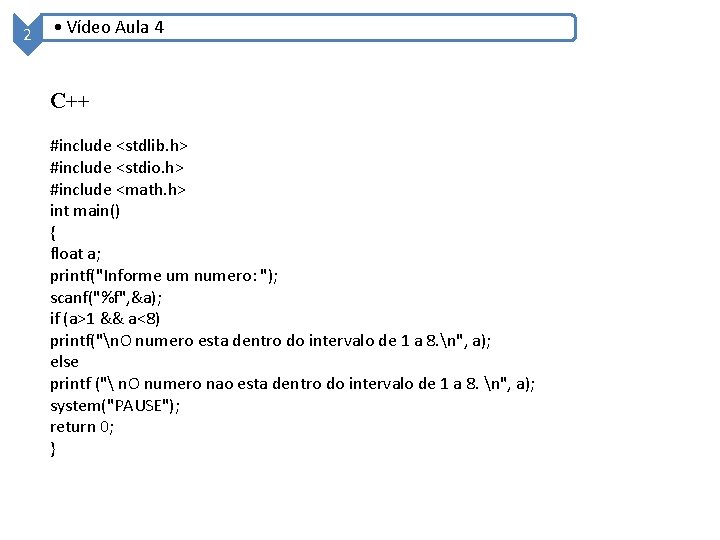 2 • Vídeo Aula 4 C++ #include <stdlib. h> #include <stdio. h> #include <math.