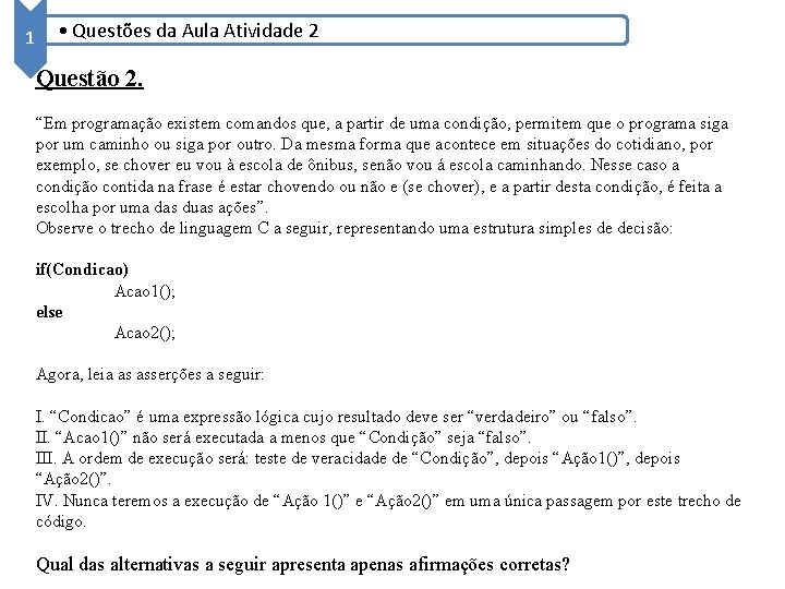 1 • Questões da Aula Atividade 2 Questão 2. “Em programação existem comandos que,