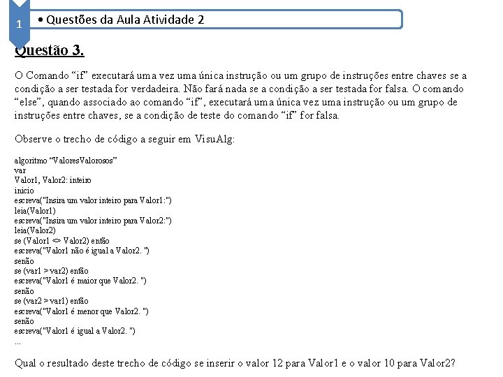 1 • Questões da Aula Atividade 2 Questão 3. O Comando “if” executará uma 1 • Questões da Aula Atividade 2 Questão 3. O Comando “if” executará uma