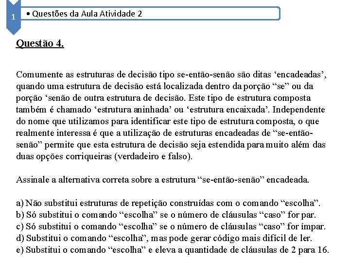 1 • Questões da Aula Atividade 2 Questão 4. Comumente as estruturas de decisão 1 • Questões da Aula Atividade 2 Questão 4. Comumente as estruturas de decisão