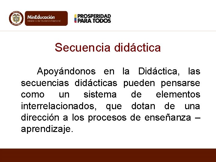 Secuencia didáctica Apoyándonos en la Didáctica, las secuencias didácticas pueden pensarse como un sistema