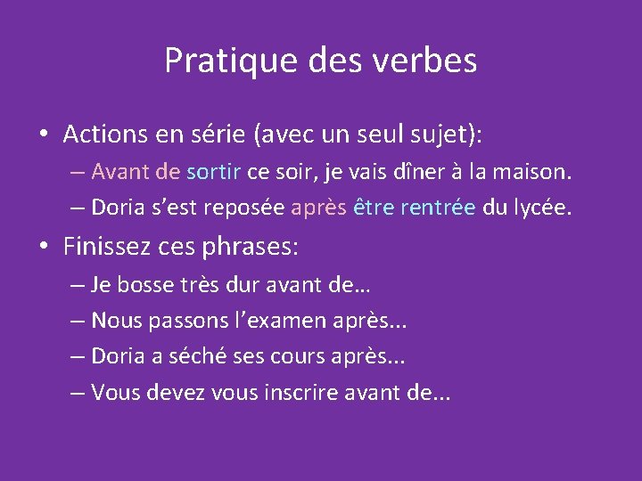 Pratique des verbes • Actions en série (avec un seul sujet): – Avant de