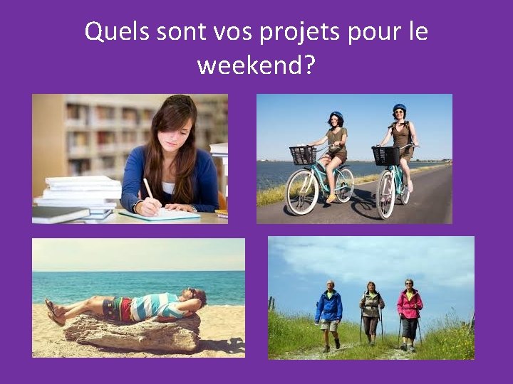 Quels sont vos projets pour le weekend? 