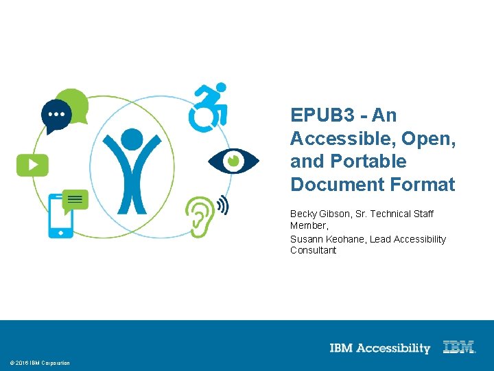 EPUB 3 - An Accessible, Open, and Portable Document Format Becky Gibson, Sr. Technical