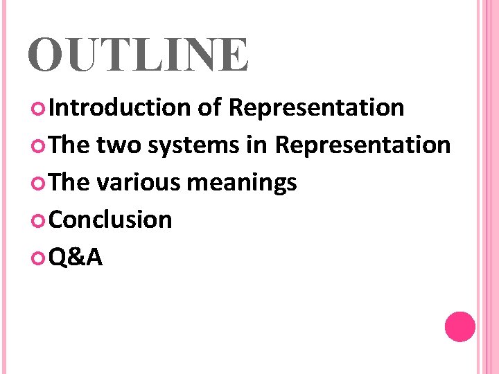 OUTLINE Introduction of Representation The two systems in Representation The various meanings Conclusion Q&A