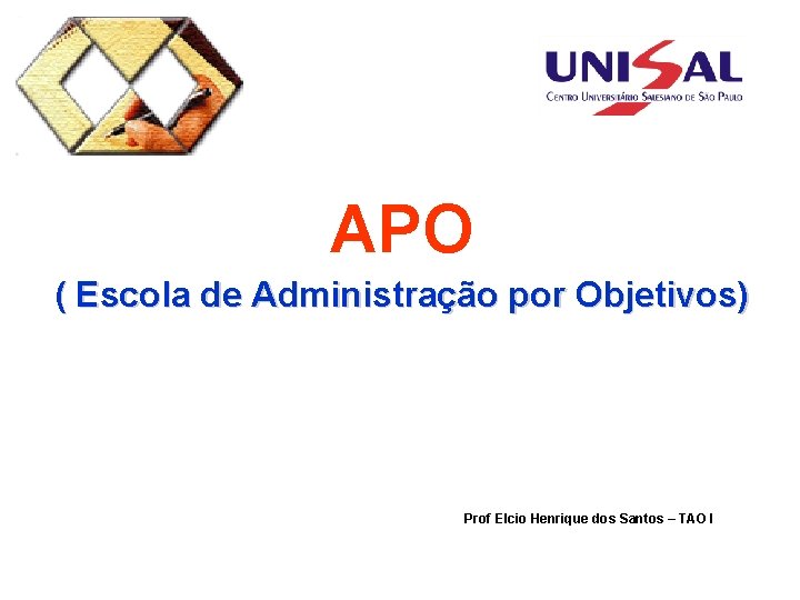 APO ( Escola de Administração por Objetivos) Prof Elcio Henrique dos Santos – TAO