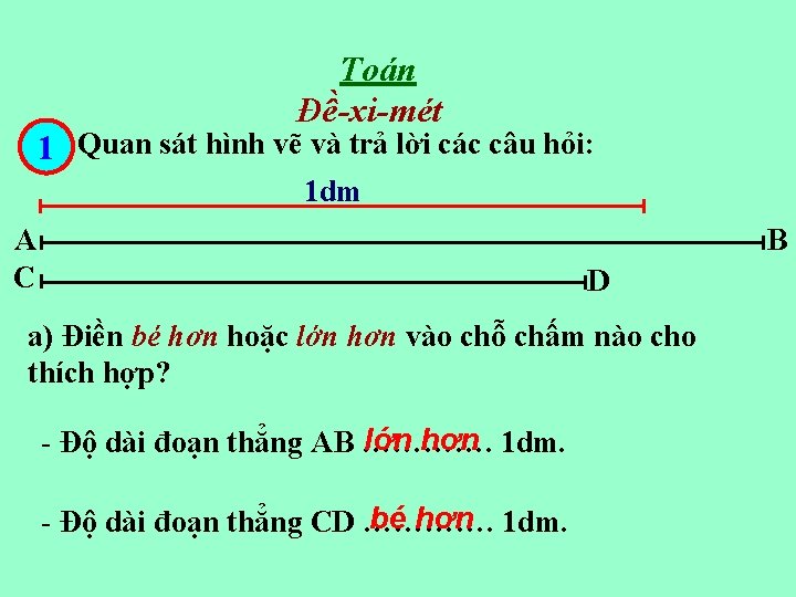 Toán Đề-xi-mét 1 Quan sát hình vẽ và trả lời các câu hỏi: 1