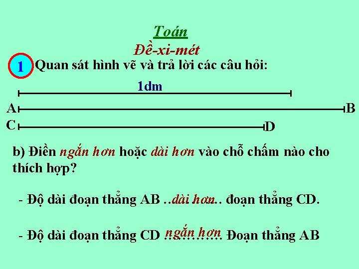Toán Đề-xi-mét 1 Quan sát hình vẽ và trả lời các câu hỏi: 1