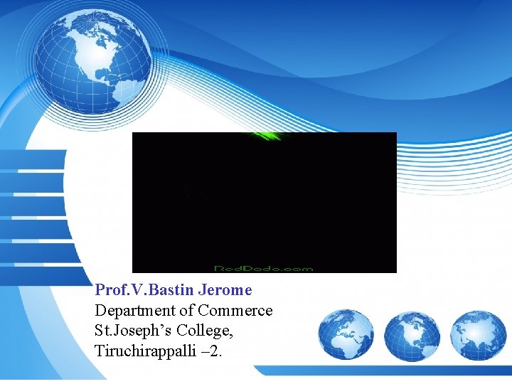 Prof. V. Bastin Jerome Department of Commerce St. Joseph’s College, Tiruchirappalli – 2. 