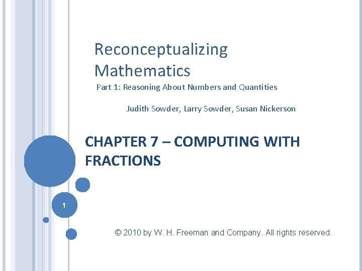 Reconceptualizing Mathematics Part 1: Reasoning About Numbers and Quantities Judith Sowder, Larry Sowder, Susan
