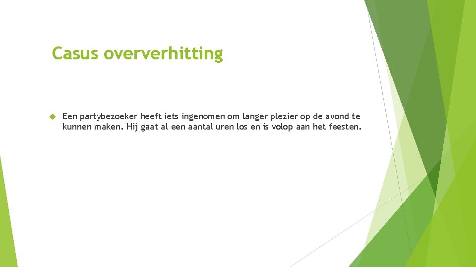Casus oververhitting Een partybezoeker heeft iets ingenomen om langer plezier op de avond te Casus oververhitting Een partybezoeker heeft iets ingenomen om langer plezier op de avond te