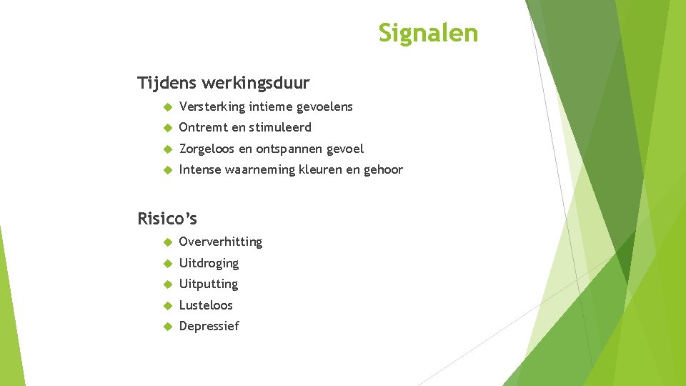 Signalen Tijdens werkingsduur Versterking intieme gevoelens Ontremt en stimuleerd Zorgeloos en ontspannen gevoel Intense Signalen Tijdens werkingsduur Versterking intieme gevoelens Ontremt en stimuleerd Zorgeloos en ontspannen gevoel Intense