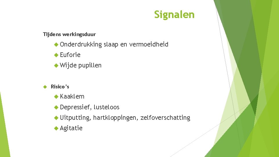 Signalen Tijdens werkingsduur Onderdrukking slaap en vermoeidheid Euforie Wijde pupillen Risico’s Kaaklem Depressief, lusteloos Signalen Tijdens werkingsduur Onderdrukking slaap en vermoeidheid Euforie Wijde pupillen Risico’s Kaaklem Depressief, lusteloos