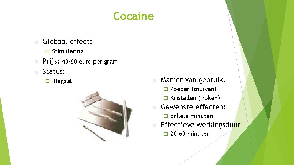 Cocaine n Globaal effect: ¨ n n Stimulering Prijs: 40 -60 euro per gram Cocaine n Globaal effect: ¨ n n Stimulering Prijs: 40 -60 euro per gram