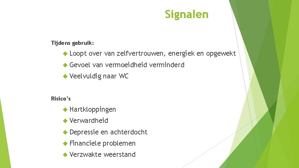 Signalen Tijdens gebruik: Loopt over van zelfvertrouwen, energiek en opgewekt Gevoel van vermoeidheid verminderd Signalen Tijdens gebruik: Loopt over van zelfvertrouwen, energiek en opgewekt Gevoel van vermoeidheid verminderd