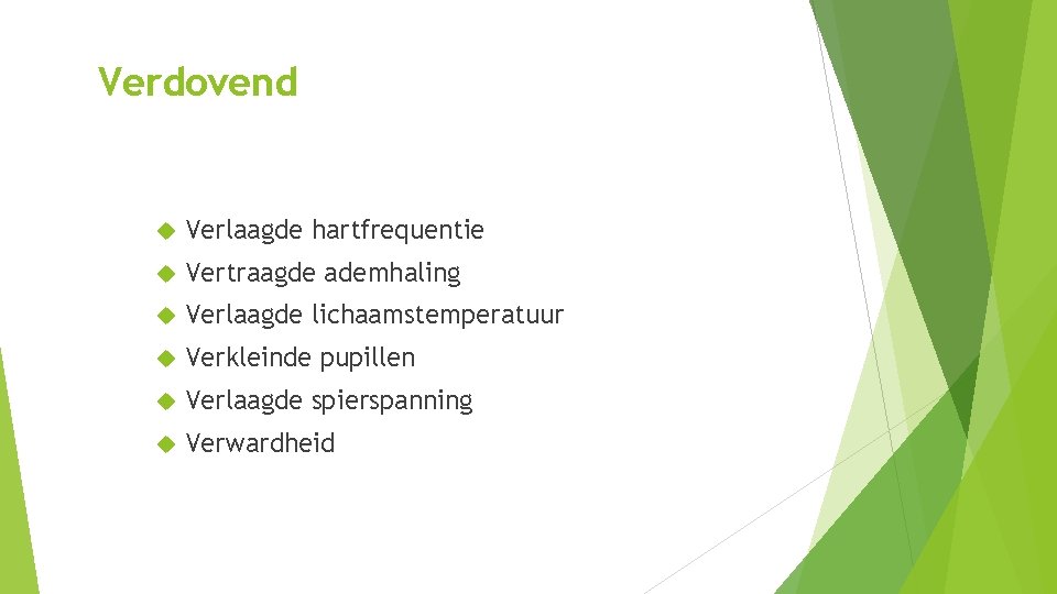 Verdovend Verlaagde hartfrequentie Vertraagde ademhaling Verlaagde lichaamstemperatuur Verkleinde pupillen Verlaagde spierspanning Verwardheid Verdovend Verlaagde hartfrequentie Vertraagde ademhaling Verlaagde lichaamstemperatuur Verkleinde pupillen Verlaagde spierspanning Verwardheid