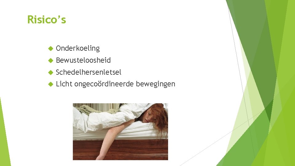 Risico’s Onderkoeling Bewusteloosheid Schedelhersenletsel Licht ongecoördineerde bewegingen Risico’s Onderkoeling Bewusteloosheid Schedelhersenletsel Licht ongecoördineerde bewegingen