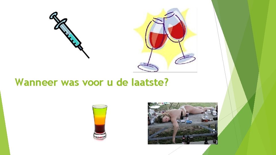 Wanneer was voor u de laatste? Wanneer was voor u de laatste?