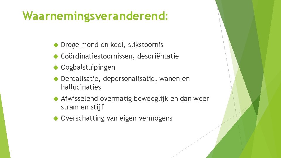Waarnemingsveranderend: Droge mond en keel, slikstoornis Coördinatiestoornissen, desoriëntatie Oogbalstuipingen Derealisatie, depersonalisatie, wanen en hallucinaties Waarnemingsveranderend: Droge mond en keel, slikstoornis Coördinatiestoornissen, desoriëntatie Oogbalstuipingen Derealisatie, depersonalisatie, wanen en hallucinaties