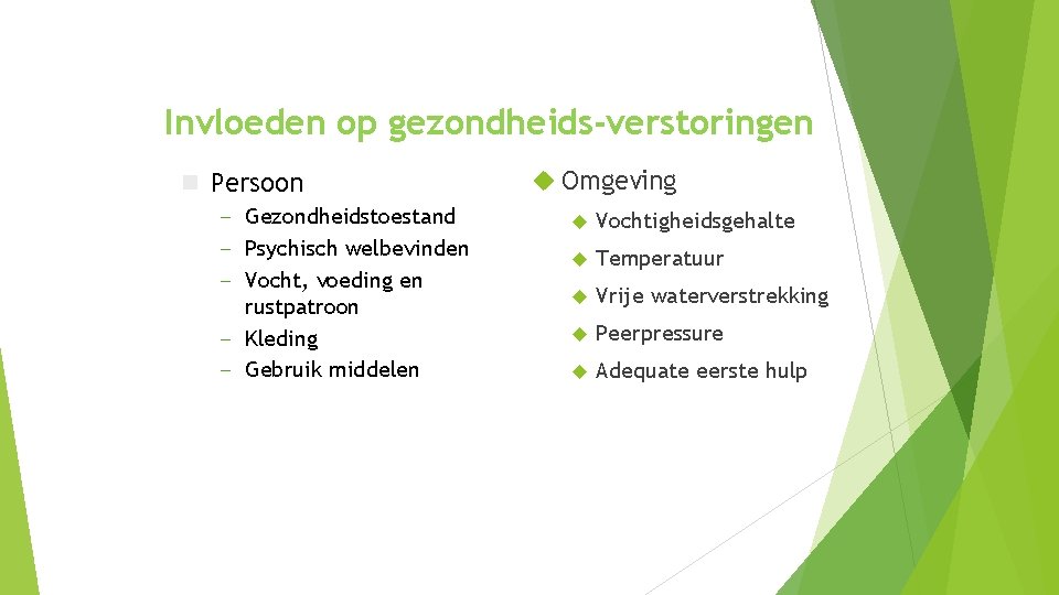 Invloeden op gezondheids-verstoringen n Persoon – – – Gezondheidstoestand Psychisch welbevinden Vocht, voeding en Invloeden op gezondheids-verstoringen n Persoon – – – Gezondheidstoestand Psychisch welbevinden Vocht, voeding en