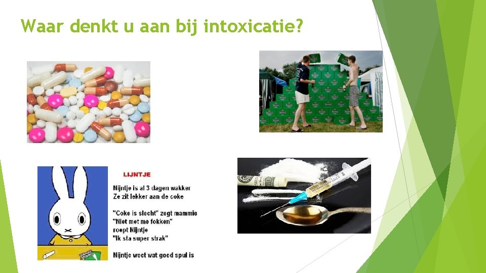 Waar denkt u aan bij intoxicatie? Waar denkt u aan bij intoxicatie?