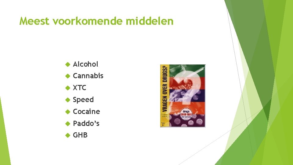 Meest voorkomende middelen Alcohol Cannabis XTC Speed Cocaine Paddo’s GHB Meest voorkomende middelen Alcohol Cannabis XTC Speed Cocaine Paddo’s GHB