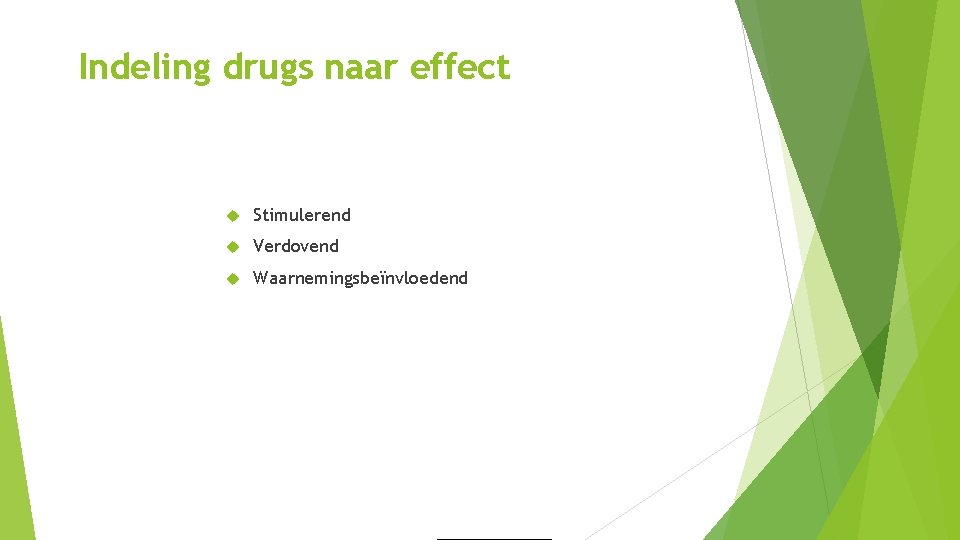 Indeling drugs naar effect Stimulerend Verdovend Waarnemingsbeïnvloedend Indeling drugs naar effect Stimulerend Verdovend Waarnemingsbeïnvloedend