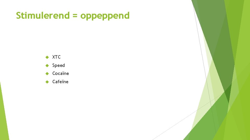 Stimulerend = oppeppend XTC Speed Cocaïne Cafeïne Stimulerend = oppeppend XTC Speed Cocaïne Cafeïne