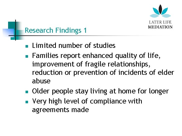 Research Findings 1 n n Limited number of studies Families report enhanced quality of