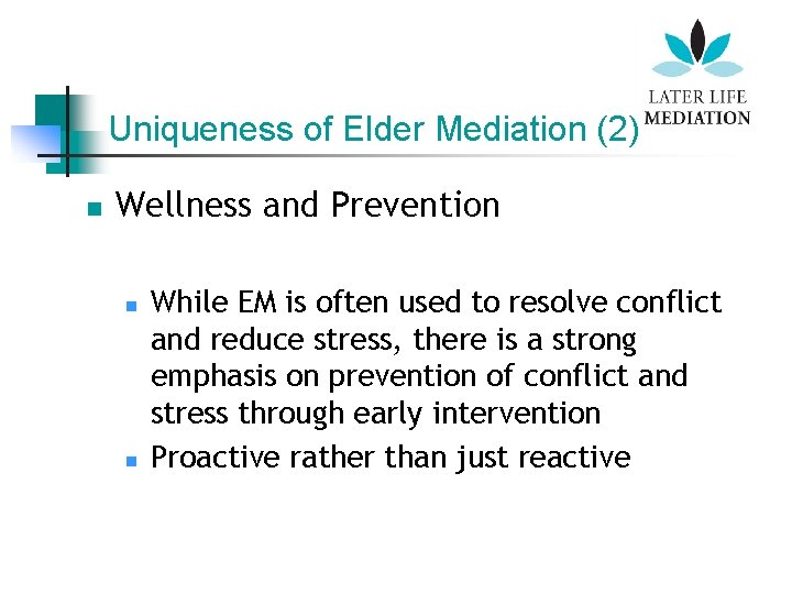 Uniqueness of Elder Mediation (2) n Wellness and Prevention n n While EM is