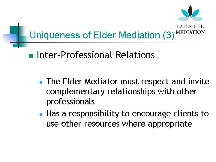 Uniqueness of Elder Mediation (3) n Inter-Professional Relations n n The Elder Mediator must