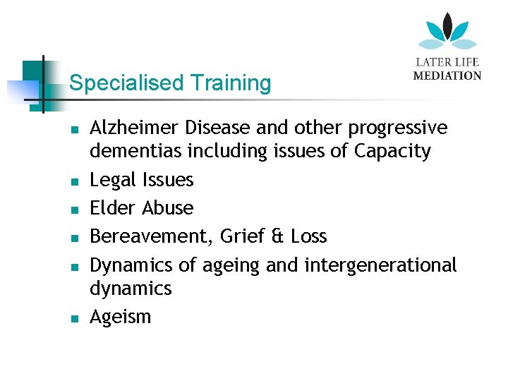 Specialised Training n n n Alzheimer Disease and other progressive dementias including issues of