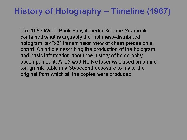 History of Holography – Timeline (1967) The 1967 World Book Encyclopedia Science Yearbook contained