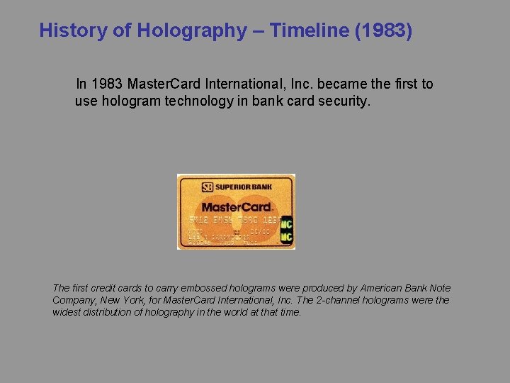 History of Holography – Timeline (1983) In 1983 Master. Card International, Inc. became the