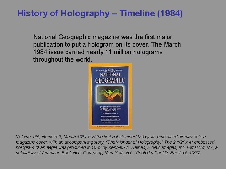 History of Holography – Timeline (1984) National Geographic magazine was the first major publication