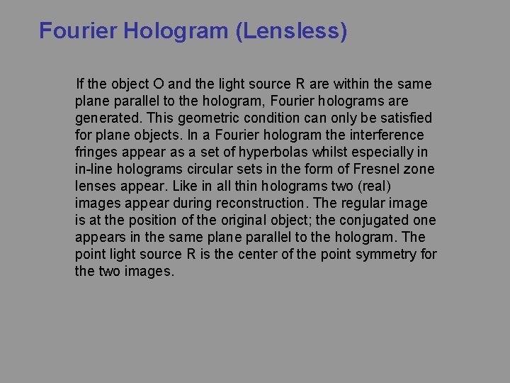 Fourier Hologram (Lensless) If the object O and the light source R are within