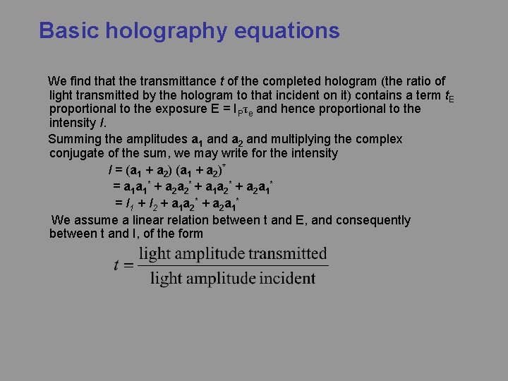 Basic holography equations We find that the transmittance t of the completed hologram (the