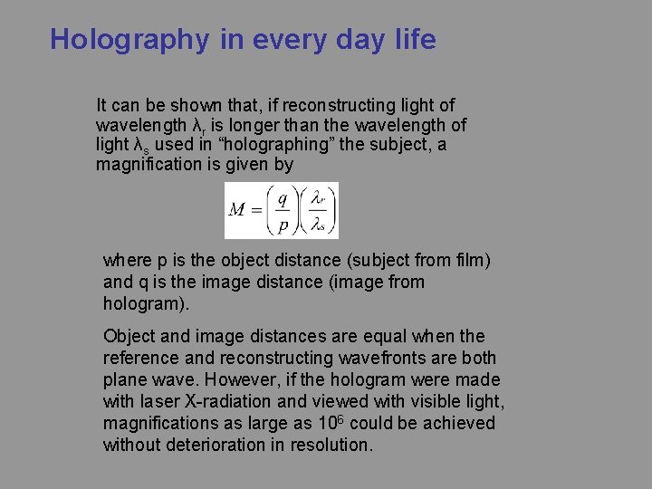 Holography in every day life It can be shown that, if reconstructing light of